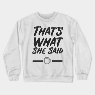 That's What She Said Quote Crewneck Sweatshirt